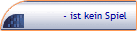 - ist kein Spiel